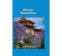 Bhutan Reiseführer 2026: Heilige Klöster, Himalaya-Wanderungen und zeitlose Traditionen
