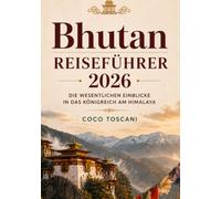 Bhutan REISEFÜHRER 2026: Wesentliche Einblicke in das Himalaya-Königreich