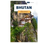 Bhutan Reiseführer: Entdecken Sie die Top-Attraktionen großer Städte, verborgene Schätze, kulturelle Stätten und Trekkingrouten im Himalaya.