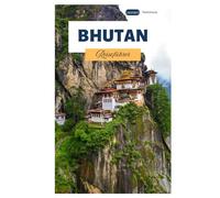 Bhutan Reiseführer: Entdecken Sie die Top-Attraktionen großer Städte, verborgene Schätze, kulturelle Stätten und Trekkingrouten im Himalaya.