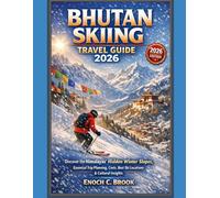 BHUTAN SKIING TRAVEL GUIDE 2026: "Discover the Himalayas’ Hidden Winter Slopes, Essential Trip Planning, Costs, Best Ski Locations & Cultural Insights"