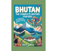 BHUTAN: The Complete History for Kids: True Stories from the Mountains Where Happiness Comes First: 14