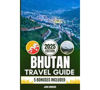 Bhutan Travel Guide 2025: Discover Bhutan’s Top Attractions, Hidden Gems, Cultural Highlights, Timely Itineraries, and Budget-Friendly Hacks for Every Traveler