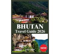 BHUTAN TRAVEL GUIDE 2026