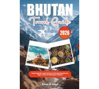 BHUTAN TRAVEL GUIDE 2026: Exploring the Land of Gross National Happiness, Tiger’s Nest & Himalayan Valleys