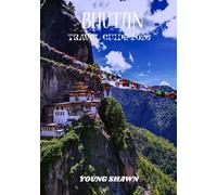 BHUTAN TRAVEL GUIDE 2026: The Land of the Thunder Dragon: Culture, Nature & Sacred Journeys in the Himalayas