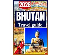 BHUTAN TRAVEL GUIDE 2026: Traveler’s manual, practical Itineraries, Culture, Quiet Routes for Mountains & Villages