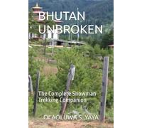 BHUTAN UNBROKEN: The Complete Snowman Trekking Companion