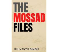 Bhuvanyu Singh The Mossad Files (Tascabile)
