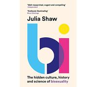 Bi: The Hidden Culture, History and Science of Bisexuality