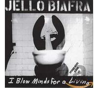 Biafra, Jello - ALTERNATIVE I Blow Minds For A Livin