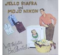 Biafra,Jello & Mojo Nixon - Will the Fetus Be Aborted ?