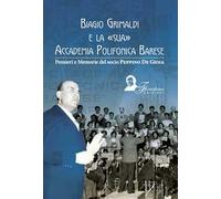 Biagio Grimaldi e la sua accademia polifonica barese. Pensieri e memorie del socio Peppino De Gioia