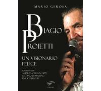 Biagio Proietti. Un visionario felice