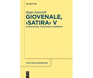 Biagio Santorelli Giovenale, "Satira" V (Copertina rigida) Texte und Kommentare