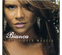 Bianca - All I Ever Wanted