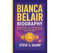 BIANCA BELAIR BIOGRAPHY: Against All Odds - How a Dreamer Became the Queen of the Ring and an Inspiration to Women Everywhere