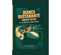 BIANCA BUSTAMANTE BIOGRAPHY FOR KIDS: The Girl Who Never Stopped Racing