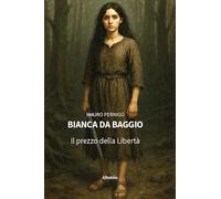 Bianca da Baggio. Il prezzo della Libertà