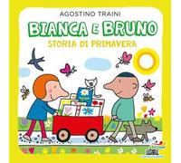 Bianca e Bruno. Storia di primavera. Ediz. a colori
