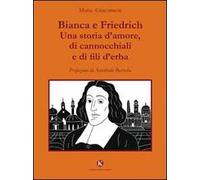 Bianca e Friedrich. Una storia d'amore, di cannocchiali e di fili d'erba