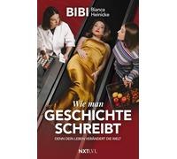 Bianca Heinicke Wie man Geschichte schreibt: Denn Dein Leben verändert di (Book)