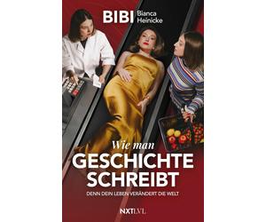 Bianca Heinicke Wie man Geschichte schreibt: Denn Dein Leben verändert di (Book)