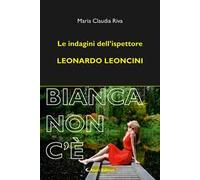 Libri Riva Maria Claudia - Bianca Non C'e. Le Indagini Dell'ispettore Leonardo L
