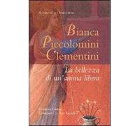 Bianca Piccolomini Clementini. La bellezza di un'anima libera