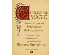 Bianca Sanchez Ceremonial Magic - Foundations and Practices of the H (Tascabile)