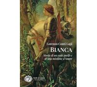 Bianca. Storia di un esule guelfo e di una missione d'amore