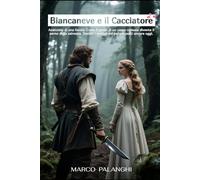 Biancaneve e il Cacciatore: Anatomia di una favola. Come il gesto di un uo...