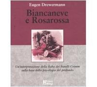 Biancaneve e Rosarossa. Un'interpretazione della fiaba dei fratelli Grimm sulla base della psicologia del profondo