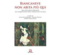 Libri Biancaneve Non Abita Piu Qui. Dal Mito Della Verginita Alle Inquietudini D