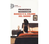 Bianco è il colore del danno - Mannocchi Francesca