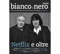 Bianco e nero. Rivista quadrimestrale del centro sperimentale di cinematografia (2019). Vol. 594-595: Netflix e oltre.