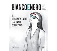 Bianco e nero. Rivista quadrimestrale del centro sperimentale di cinematografia. Il documentario italiano 2000-2025 (2025) (Vol. 611-612)