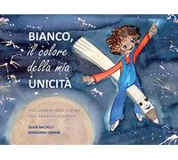 Bianco. Il colore della mia unicità. Ediz. illustrata