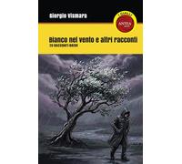 Bianco nel vento e altri racconti. 20 racconti brevi