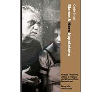 Bianco & Nero Napoletano: Biografia romanzata di Oreste Tesorone artista del cinema muto