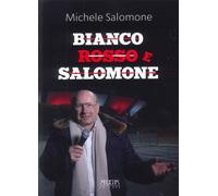 Bianco rosso e Salomone. Personaggi, fatti, storie, aneddoti e verità poco...