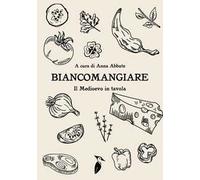 Biancomangiare... il Medioevo in tavola