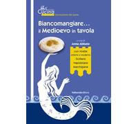 Biancomangiare... il Medioevo in tavola. Con Contenuto digitale per download e accesso online