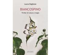 Biancospino. Thriller di natura e magia