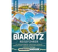 BIARRITZ REISEFÜHRER 2026-2027: Entdecke Rocher de la Vierge, Grande Plage, Côte des Basques, Port des Pêcheurs und den Leuchtturm von Biarritz - mit ... Kultur, Kulinarik, Reiserouten und Reisetipps