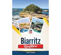 BIARRITZ REISEFÜHRER 2026: Surfstrände, baskische Küche, Luxus-Spas & Küstenausflüge in Südwestfrankreich