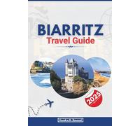 BIARRITZ TRAVEL GUIDE 2025: Discover Coastal Charm, Vibrant Culture, and Unforgettable Beaches in France’s Surfer’s Paradise