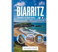 BIARRITZ TRAVEL GUIDE 2026: Experience France’s Atlantic spirit through surf, style, and coastal living