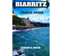 Biarritz Travel Guide: Explore the Best of the Basque Coast: Surf, Culture, and Scenic Beauty