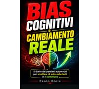 Bias Cognitivi e Cambiamento Reale: Il diario dei pensieri automatici per smettere di auto-sabotarti in 4 settimane